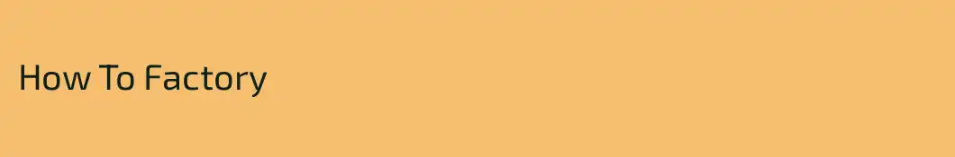 How To Factory